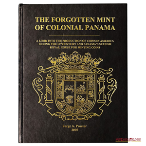 LIBRO THE FORGOTTEN MINT OF COLONIAL PANAMA, JORGE A PROCTOR, 2005